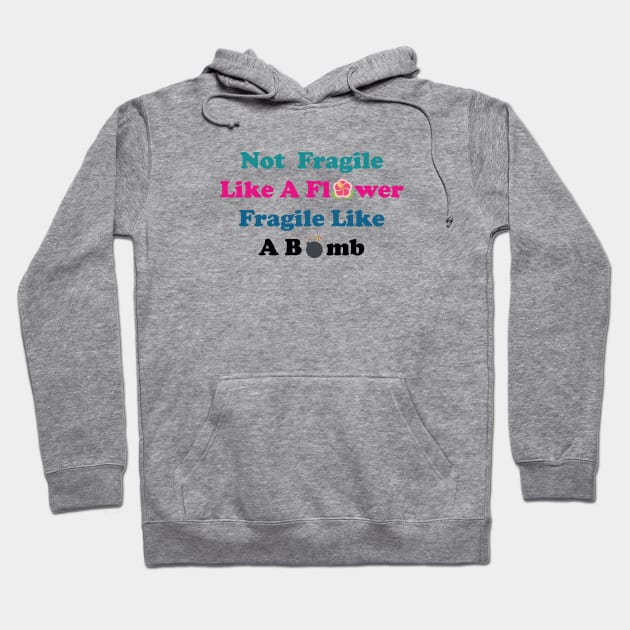 Not fragile like a flower fragile like a bomb, Flower Quote, bomb Quote,Gift for mom,gift for him,gift girly,gift for birthday Hoodie by Souna's Store